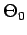$ \Theta _0$