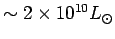 $ \sim 2\times 10^{10}\hbox{$L_\odot$}$