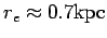 $ r_e\approx 0.7{\hbox{\rm kpc}}$