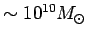 $ \sim 10^{10}\hbox{$M_\odot$}$