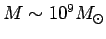 $ M\sim 10^9\hbox{$M_\odot$}$
