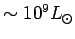 $ \sim 10^9\hbox{$L_\odot$}$