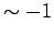 $ \sim -1$