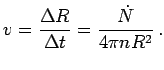 $\displaystyle v={\Delta R\over\Delta t}={\dot N\over 4\pi nR^2}\,.$