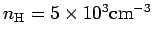 $ n_{\rm H}=5\times 10^3{\rm cm}^{-3}$