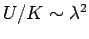 $ U/K\sim \lambda^2$