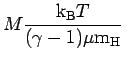 $\displaystyle M{\hbox{${\rm k}_{\sc\rm B}$}T\over (\gamma-1)\mu{\hbox{m$_{\rm H}$}}}\,$