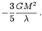 $\displaystyle -{3\over 5} {GM^2\over\lambda}\,.$