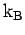 $ \hbox{${\rm k}_{\sc\rm B}$}$