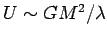 $ U\sim
GM^2/\lambda$