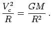 $\displaystyle {V_c^2\over R} = {GM\over R^2}\,.$