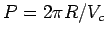 $ P=2\pi R/V_c$