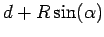 $\displaystyle d+R\sin(\alpha)$