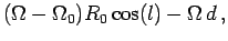 $\displaystyle (\Omega-\Omega_0) R_0\cos(l)-\Omega\, d\,,$