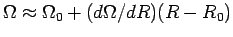 $ \Omega\approx\Omega_0+(d\Omega/dR)(R-R_0)$