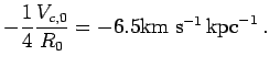 $\displaystyle -{1\over 4} {V_{c,0}\over
R_0}=-6.5{\hbox{\rm km s$^{-1}$}}\,{\hbox{\rm kpc}}^{-1}\,.$