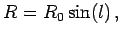 $\displaystyle R=R_0\sin(l)\,,$