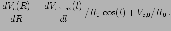 $\displaystyle {dV_c(R)\over dR}={dV_{r,{\rm max}}(l)\over dl}\,/R_0\,\cos(l)+V_{c,0}/R_0\,.$