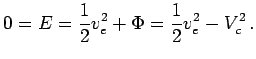 $\displaystyle 0=E={1\over 2}v_e^2+\Phi={1\over 2} v_e^2-V_c^2\,.$