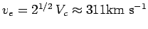 $ v_e=2^{1/2}\,V_c\approx 311{\hbox{\rm km s$^{-1}$}}$