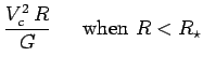 $\displaystyle {V_c^2\,R\over G} \,\,\,\,\,\,\,\,\,\hbox{\rm when $R<R_\star$}$