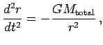 $\displaystyle {d^2r\over dt^2} = -{GM_{\rm total}\over r^2}\,,$