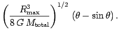 $\displaystyle \left({R^3_{\rm max}\over 8\,G\,M_{\rm total}}\right)^{1/2}\,
(\theta-\sin\theta)\,.$
