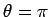 $ \theta=\pi$