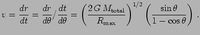 $\displaystyle v = {dr\over dt} = {dr\over d\theta}/{dt\over d\theta} = \left({2...
...}\over R_{\rm max}}\right)^{1/2} \left({\sin\theta\over 1-\cos\theta}\right)\,.$