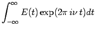 $\displaystyle \int_{-\infty}^{\infty} E(t)\exp(2\pi\,i\nu\,t)
dt$