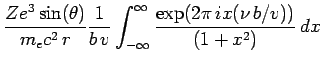 $\displaystyle {Ze^3\sin(\theta)\over m_ec^2\,r}{1\over b\,v}
\int_{-\infty}^{\infty} {\exp(2\pi\,ix(\nu\,b/v))\over (1+x^2)}\,dx$