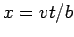 $ x=vt/b$