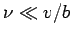 $ \nu\ll
v/b$