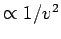 $ \propto 1/v^2$