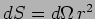 $ dS=d\Omega\,r^2$
