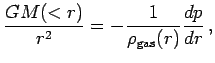 $\displaystyle {GM(<r)\over r^2} = -{1\over \rho_{\rm gas}(r)} {dp\over dr}\,,$