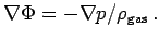 $\displaystyle \nabla\Phi=-\nabla p/\rho_{\rm gas}\,.$
