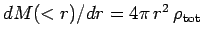 $ dM(<r)/dr=4\pi\,r^2\,\rho_{\rm tot}$