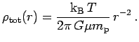 $\displaystyle \rho_{\rm tot}(r) = {\hbox{${\rm k}_{\sc\rm B}$}\,T\over 2\pi\,G\mu\hbox{$m_{\sc\rm p}$}}\,r^{-2}\,.$