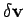 $ \delta\hbox{$\bf v$}$