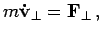 $\displaystyle m{\bf {\dot v}}_\perp = \hbox{$\bf F$}_\perp\,,$