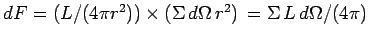 $ dF=(L/(4\pi r^2))\times
(\Sigma\,d\Omega\,r^2)\,=\Sigma\,L\,d\Omega/(4\pi)$