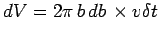 $ dV=2\pi\,b\,db\,\times
v\delta t$