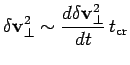 $\displaystyle \delta\bfv_\perp^2\sim {d\delta\bfv_\perp^2\over dt}\,t_{\rm cr}$