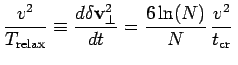 $\displaystyle {v^2\over T_{\rm relax}}\equiv {d\delta\bfv_\perp^2\over dt} = {6\ln(N)\over N}\, {v^2\over t_{\rm cr}}\,$