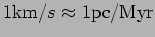 $ 1{\hbox{\rm km}}/s\approx 1\pc/{\hbox{\rm Myr}}$
