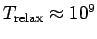 $ T_{\rm relax}\approx 10^9$