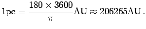 $\displaystyle 1\pc ={180\times 3600\over \pi}{\hbox{AU}}\approx 206265{\hbox{AU}}\,.$