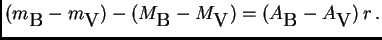 $\displaystyle (m_\B -m_{\hbox{\sc V}})-(M_\B -M_{\hbox{\sc V}})=(A_\B -A_{\hbox{\sc V}}) r .$