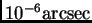 $ 10^{-6}{\hbox{\rm arcsec}}$